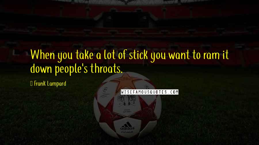 Frank Lampard quotes: When you take a lot of stick you want to ram it down people's throats.