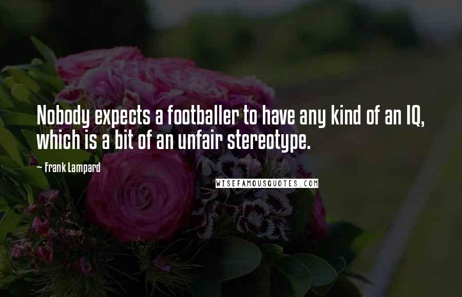 Frank Lampard quotes: Nobody expects a footballer to have any kind of an IQ, which is a bit of an unfair stereotype.