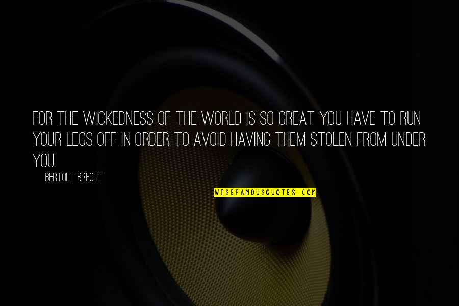 Frank Laubach Quotes By Bertolt Brecht: For the wickedness of the world is so Frank Laubach Quotes By Bertolt Brecht: For the wickedness of the world is so