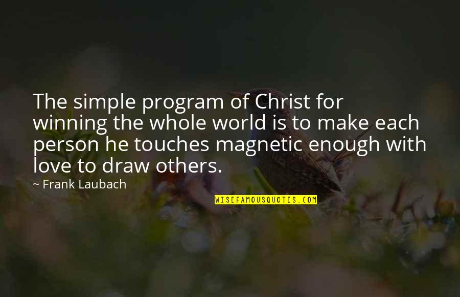 Frank Laubach Quotes By Frank Laubach: The simple program of Christ for winning the Frank Laubach Quotes By Frank Laubach: The simple program of Christ for winning the