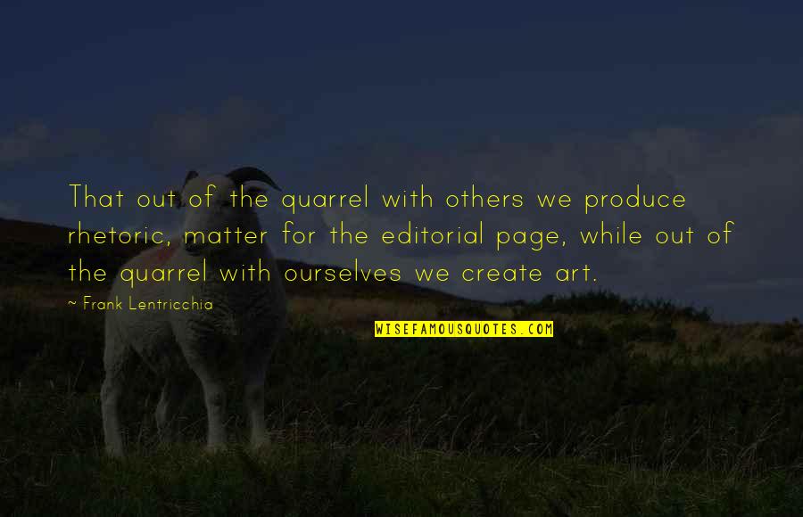 Frank Lentricchia Quotes By Frank Lentricchia: That out of the quarrel with others we