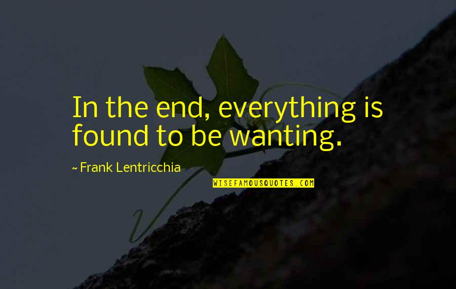 Frank Lentricchia Quotes By Frank Lentricchia: In the end, everything is found to be