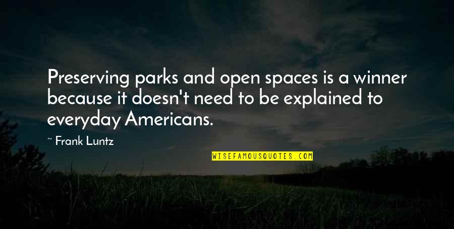 Frank Luntz Quotes By Frank Luntz: Preserving parks and open spaces is a winner