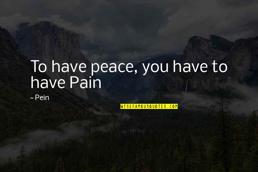 Frank Malloy Quotes By Pein: To have peace, you have to have Pain