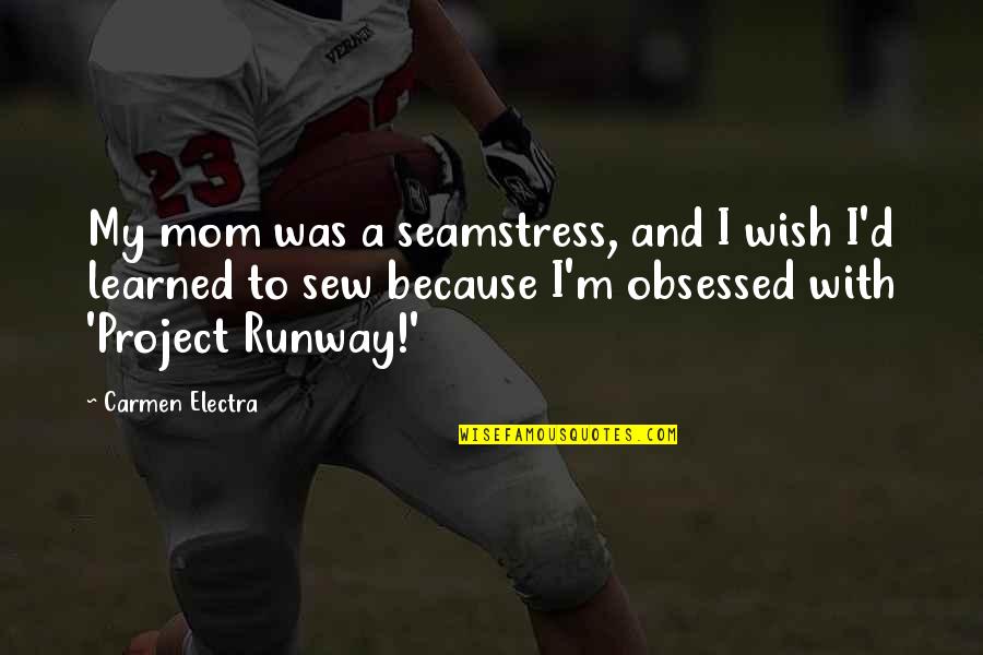 Frank Manera Quotes By Carmen Electra: My mom was a seamstress, and I wish Frank Manera Quotes By Carmen Electra: My mom was a seamstress, and I wish