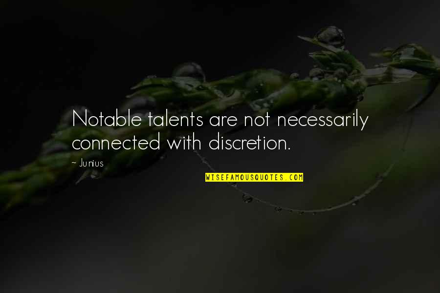 Frank Matobo Quotes By Junius: Notable talents are not necessarily connected with discretion.