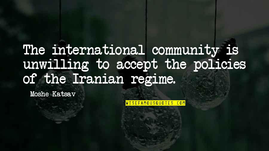 Frank Mckibben Quotes By Moshe Katsav: The international community is unwilling to accept the Frank Mckibben Quotes By Moshe Katsav: The international community is unwilling to accept the