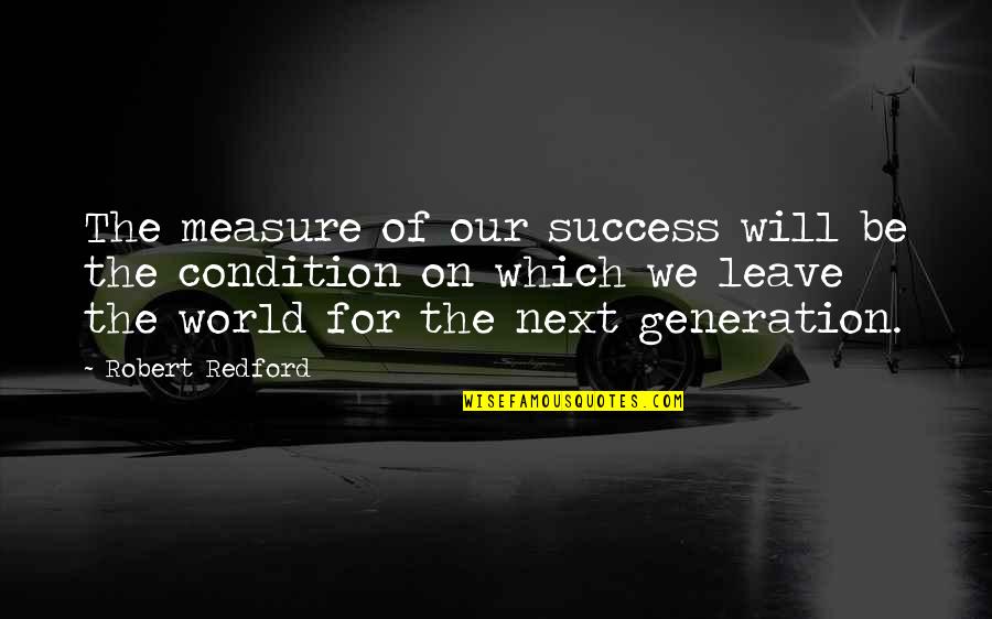 Frank Mckibben Quotes By Robert Redford: The measure of our success will be the