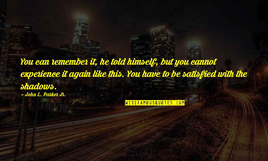 Frank Medrano Quotes By John L. Parker Jr.: You can remember it, he told himself, but