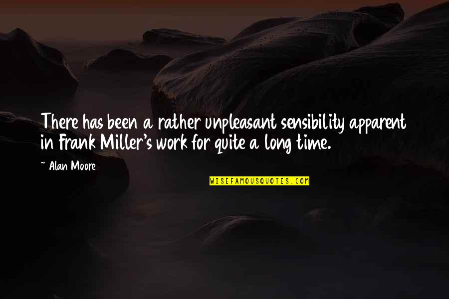 Frank Miller Quotes By Alan Moore: There has been a rather unpleasant sensibility apparent Frank Miller Quotes By Alan Moore: There has been a rather unpleasant sensibility apparent