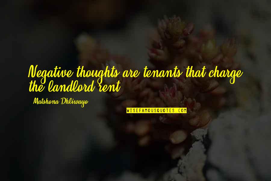 Frank Navasky Quotes By Matshona Dhliwayo: Negative thoughts are tenants that charge the landlord