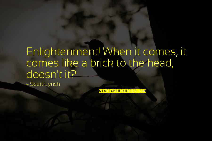 Frank Nitti Quotes By Scott Lynch: Enlightenment! When it comes, it comes like a