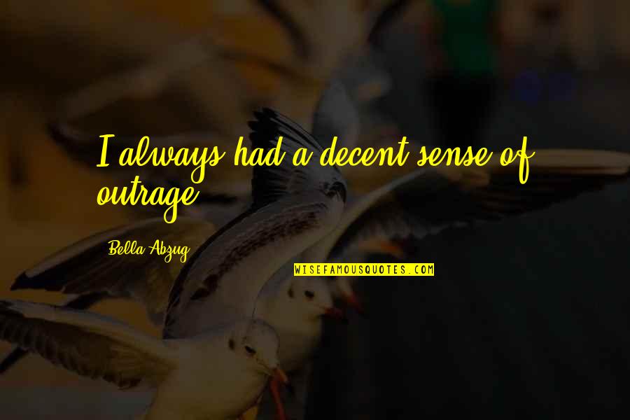 Frank Ocean Famous Quotes By Bella Abzug: I always had a decent sense of outrage. Frank Ocean Famous Quotes By Bella Abzug: I always had a decent sense of outrage.