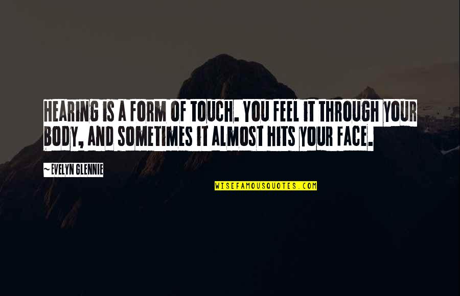 Frank Ocean Famous Quotes By Evelyn Glennie: Hearing is a form of touch. You feel Frank Ocean Famous Quotes By Evelyn Glennie: Hearing is a form of touch. You feel