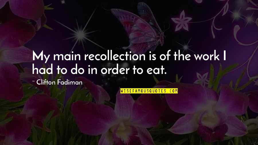 Frank Ocean Inspirational Quotes By Clifton Fadiman: My main recollection is of the work I Frank Ocean Inspirational Quotes By Clifton Fadiman: My main recollection is of the work I