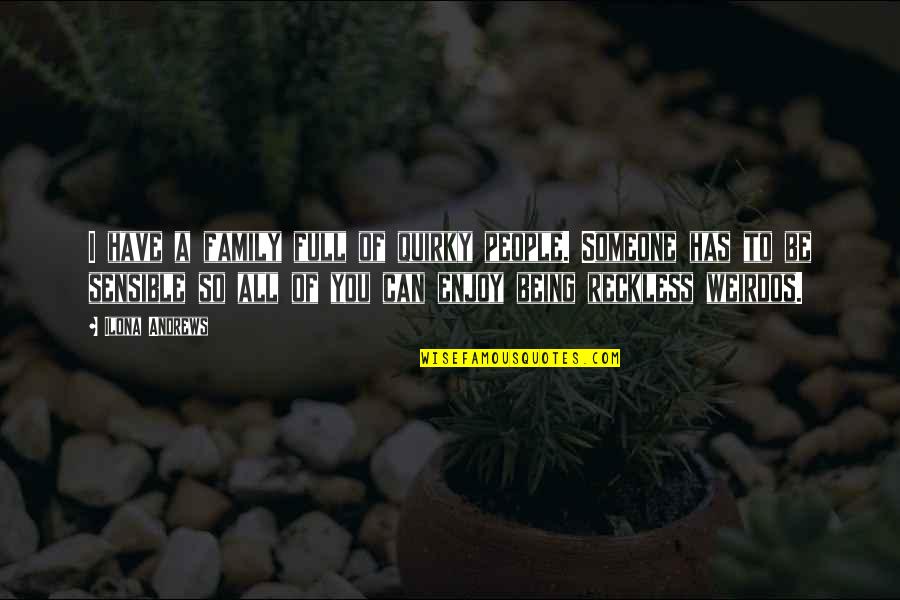 Frank Ocean Inspirational Quotes By Ilona Andrews: I have a family full of quirky people. Frank Ocean Inspirational Quotes By Ilona Andrews: I have a family full of quirky people.