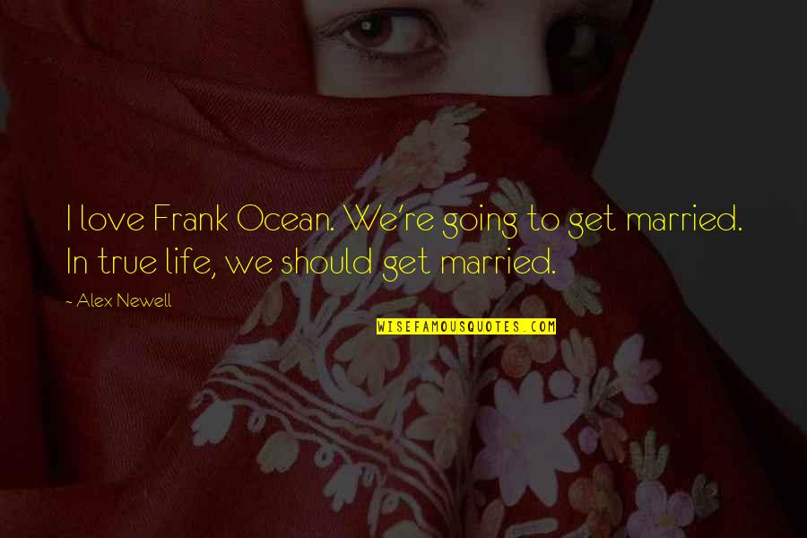 Frank Ocean Life Quotes By Alex Newell: I love Frank Ocean. We're going to get