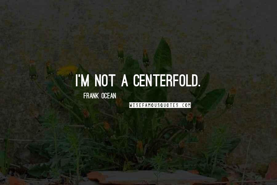 Frank Ocean quotes: I'm not a centerfold.
