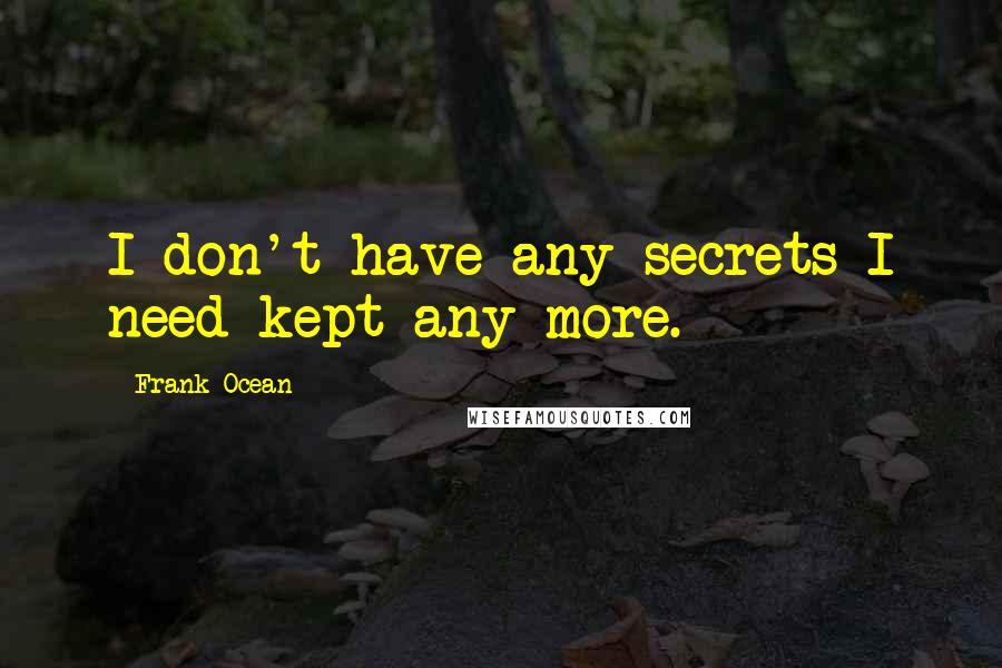 Frank Ocean quotes: I don't have any secrets I need kept any more.