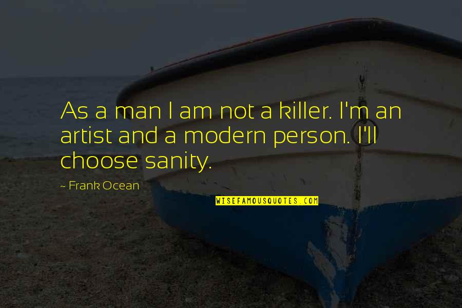 Frank Ocean Quotes By Frank Ocean: As a man I am not a killer.