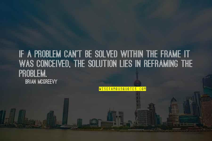 Frank Ocean Short Quotes By Brian McGreevy: If a problem can't be solved within the