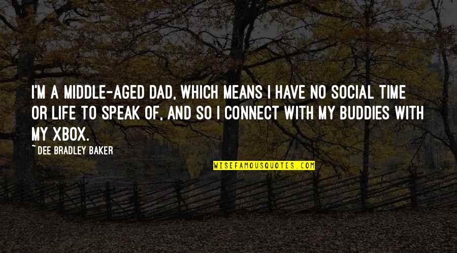 Frank Oppenheimer Quotes By Dee Bradley Baker: I'm a middle-aged dad, which means I have