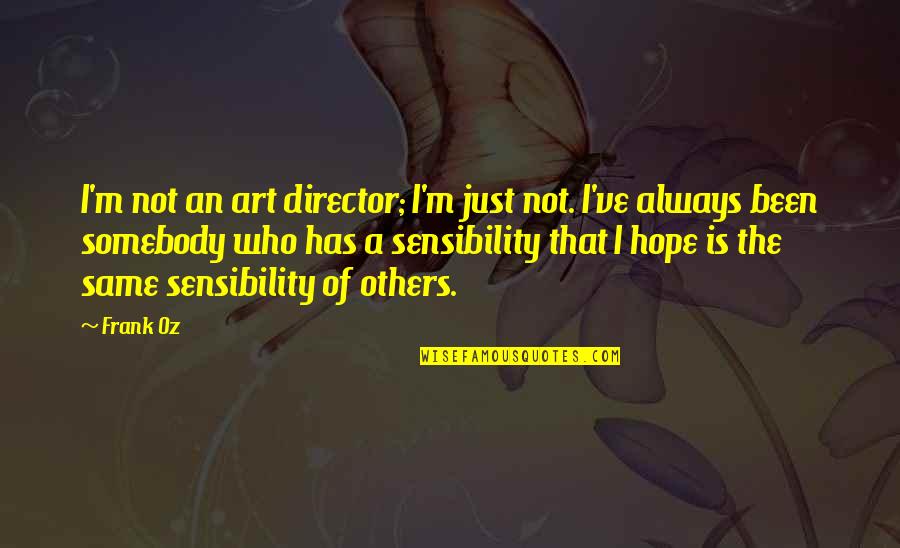 Frank Oz Quotes By Frank Oz: I'm not an art director; I'm just not.