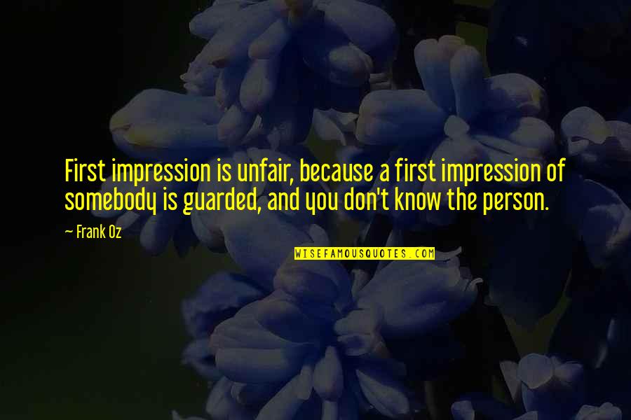 Frank Oz Quotes By Frank Oz: First impression is unfair, because a first impression