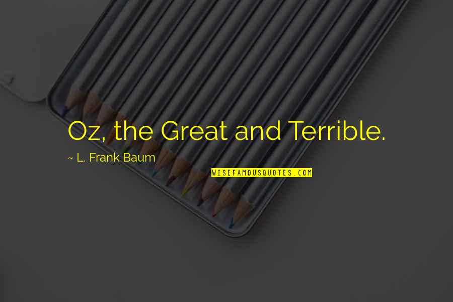 Frank Oz Quotes By L. Frank Baum: Oz, the Great and Terrible.