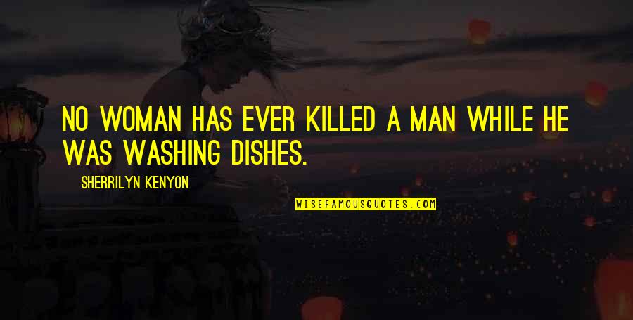 Frank Pastore Quotes By Sherrilyn Kenyon: No woman has ever killed a man while Frank Pastore Quotes By Sherrilyn Kenyon: No woman has ever killed a man while