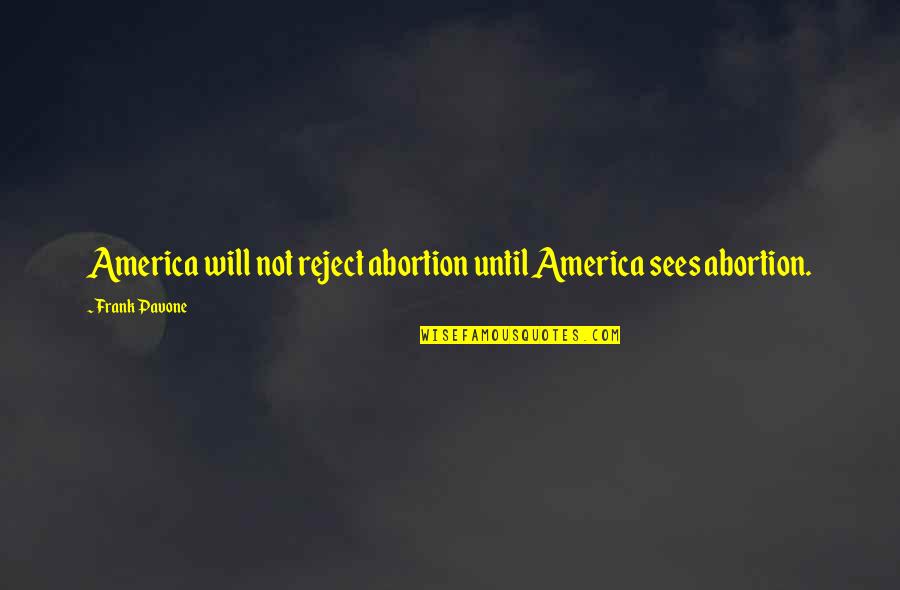 Frank Pavone Quotes By Frank Pavone: America will not reject abortion until America sees