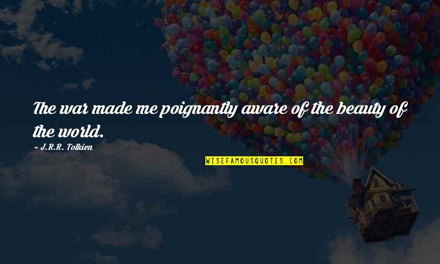 Frank Perdue Quotes By J.R.R. Tolkien: The war made me poignantly aware of the Frank Perdue Quotes By J.R.R. Tolkien: The war made me poignantly aware of the