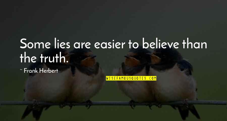 Frank Quotes By Frank Herbert: Some lies are easier to believe than the