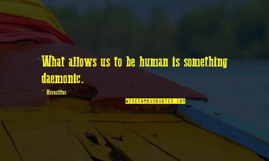 Frank Quotes By Heraclitus: What allows us to be human is something