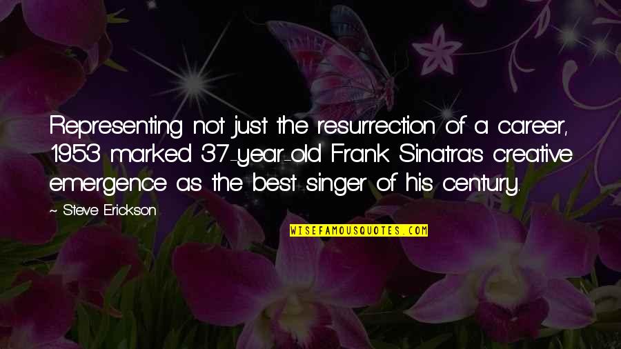 Frank Quotes By Steve Erickson: Representing not just the resurrection of a career,