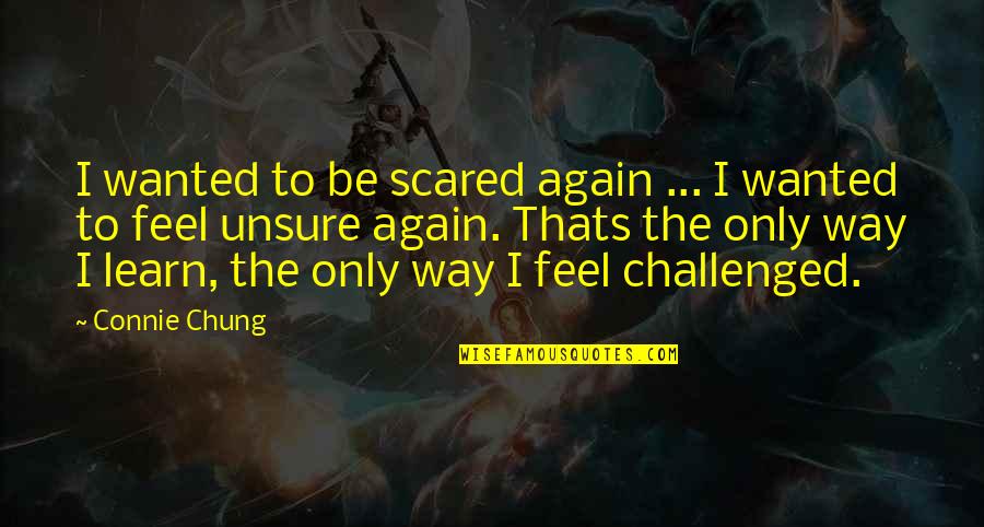 Frank Reed Horton Quotes By Connie Chung: I wanted to be scared again ... I Frank Reed Horton Quotes By Connie Chung: I wanted to be scared again ... I