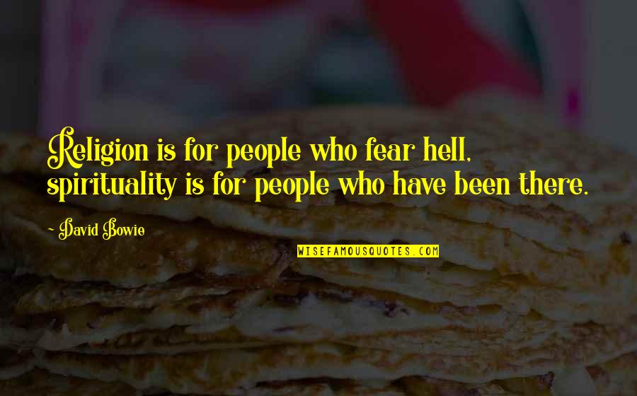 Frank Reed Horton Quotes By David Bowie: Religion is for people who fear hell, spirituality