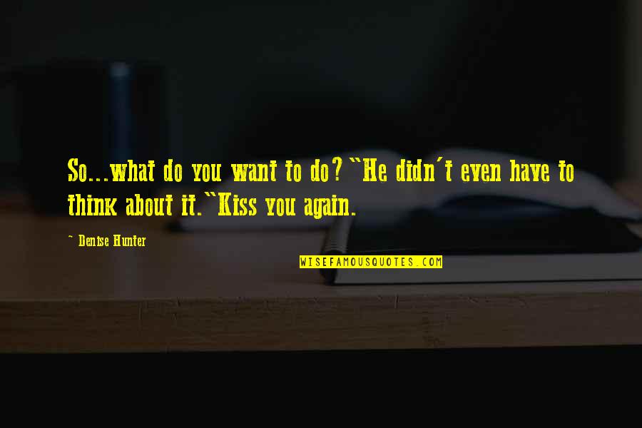 Frank Ricard Old School Quotes By Denise Hunter: So...what do you want to do?"He didn't even