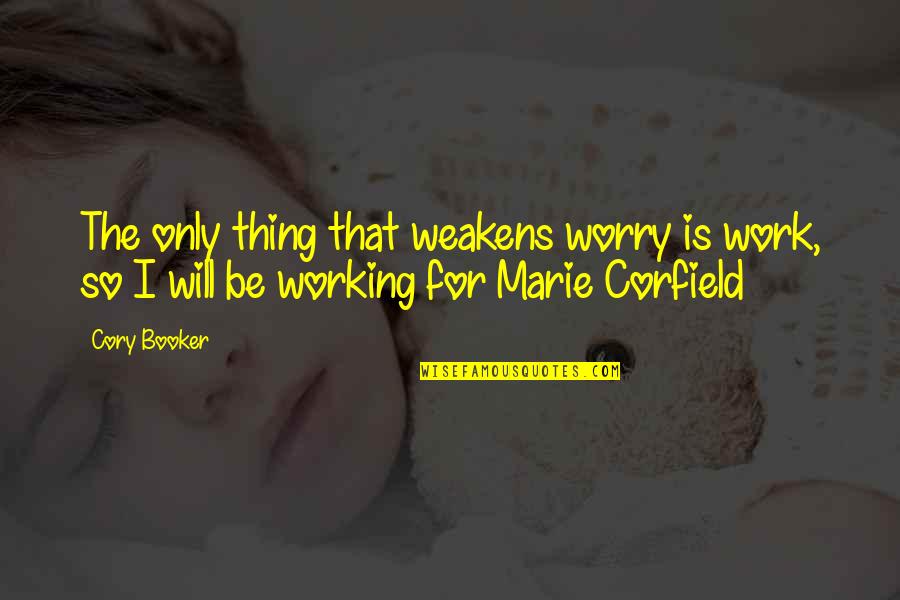 Frank Rizzo Jerky Quotes By Cory Booker: The only thing that weakens worry is work,