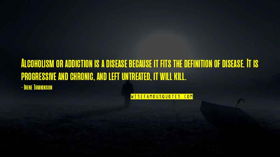 Frank Rizzo Jerky Quotes By Irene Tomkinson: Alcoholism or addiction is a disease because it