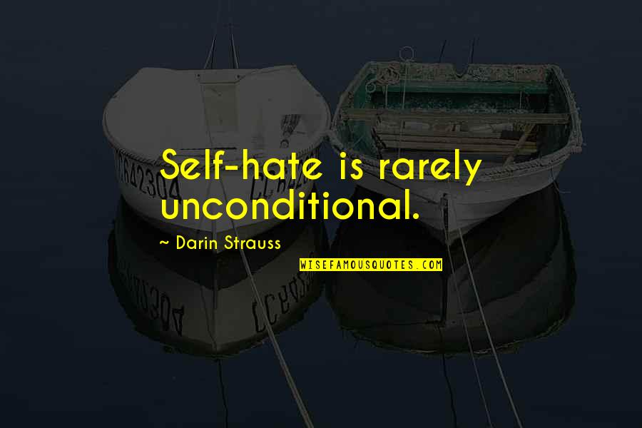 Frank Rizzo Mayor Quotes By Darin Strauss: Self-hate is rarely unconditional. Frank Rizzo Mayor Quotes By Darin Strauss: Self-hate is rarely unconditional.