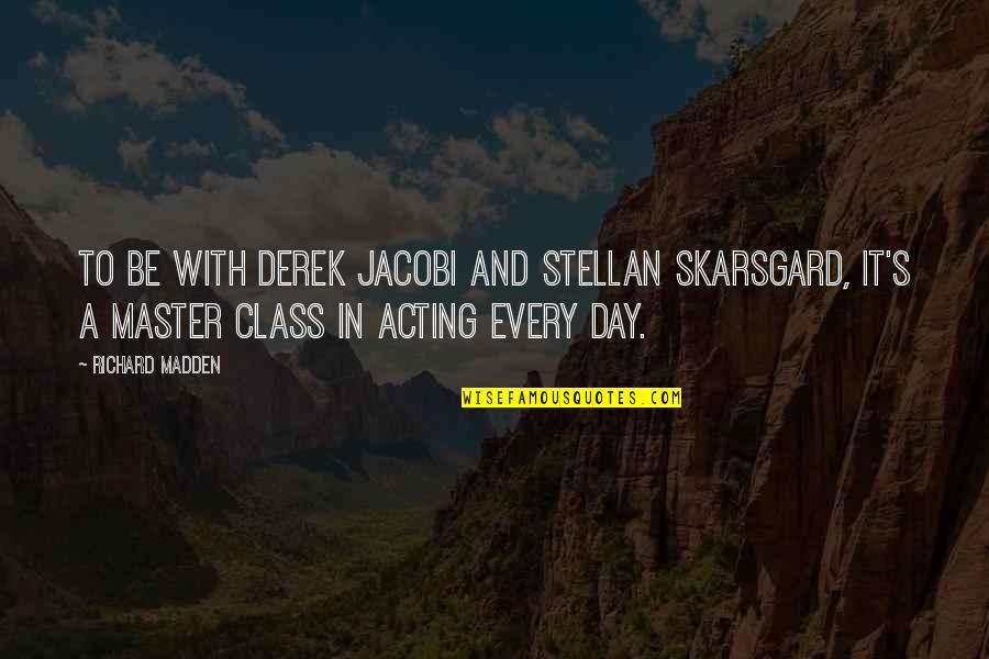 Frank Semyon Quotes By Richard Madden: To be with Derek Jacobi and Stellan Skarsgard,