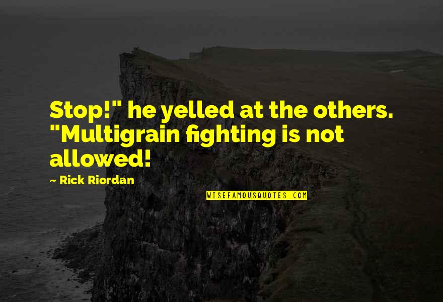 Frank Sinatra Love Quotes By Rick Riordan: Stop!" he yelled at the others. "Multigrain fighting