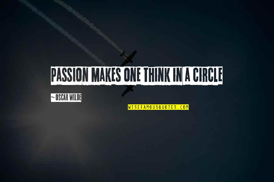 Frank Sobotka Quotes By Oscar Wilde: passion makes one think in a circle