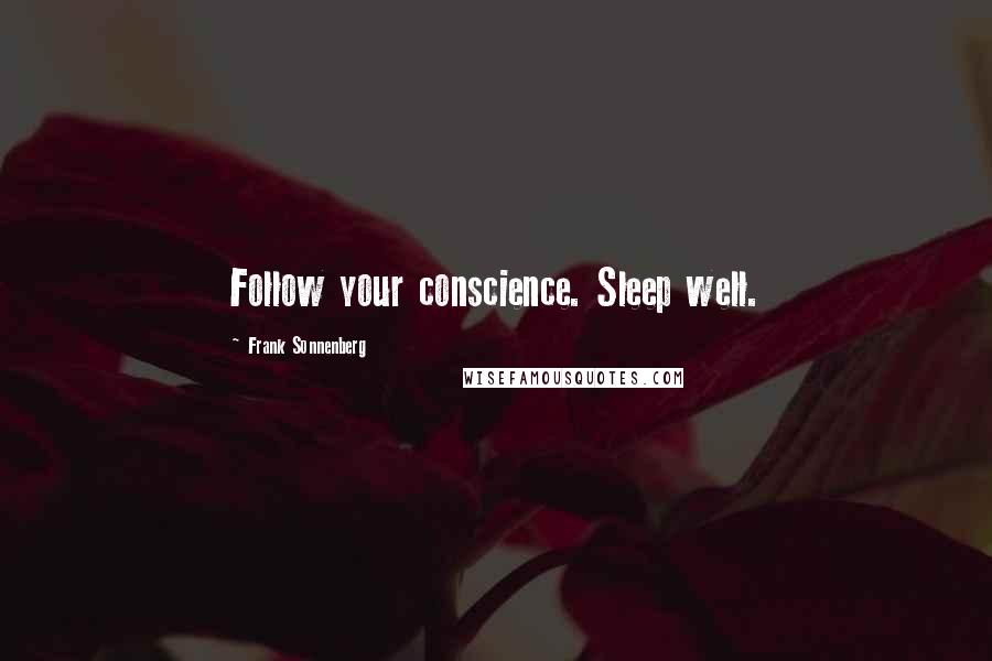 Frank Sonnenberg quotes: Follow your conscience. Sleep well.