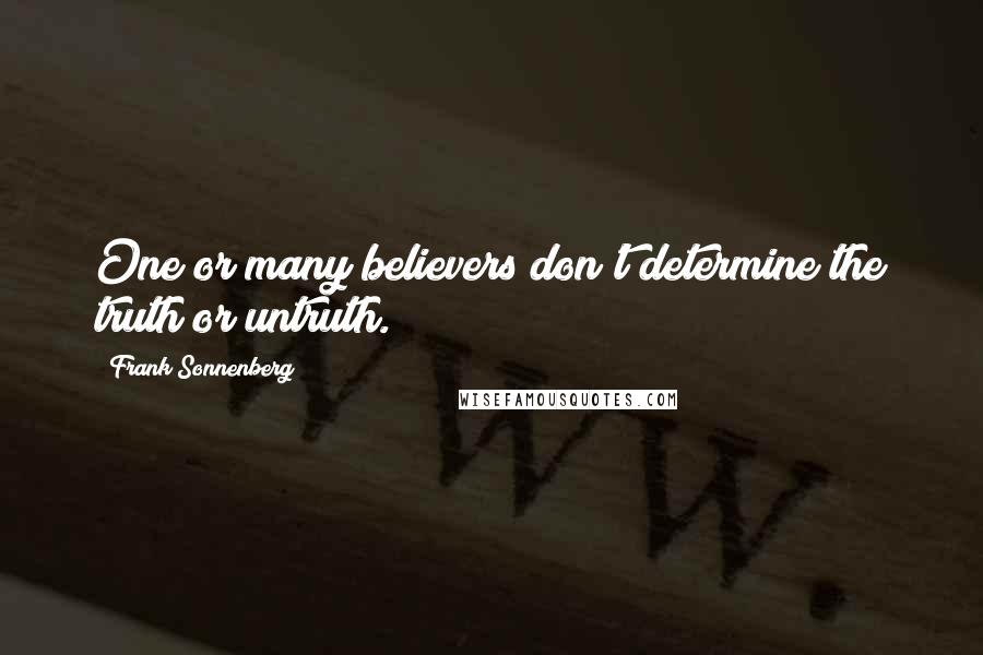 Frank Sonnenberg quotes: One or many believers don't determine the truth or untruth.