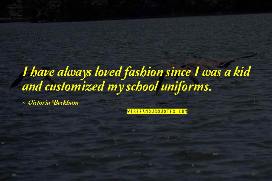 Frank Spencer Best Quotes By Victoria Beckham: I have always loved fashion since I was