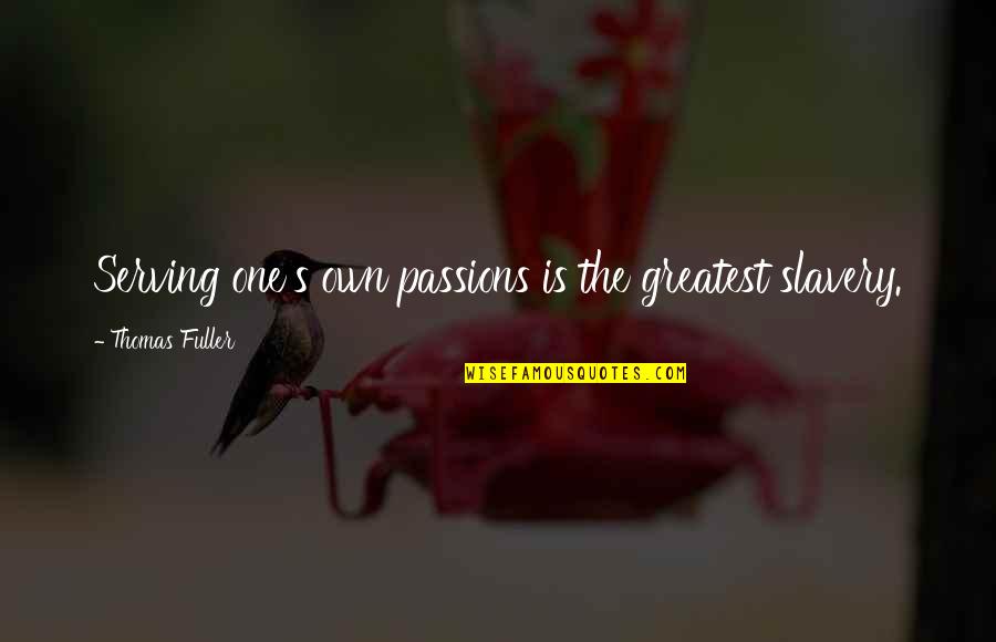 Frank Spencer Quotes By Thomas Fuller: Serving one's own passions is the greatest slavery.