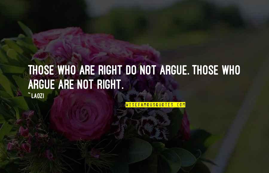 Frank Strang Quotes By Laozi: Those who are right do not argue. Those