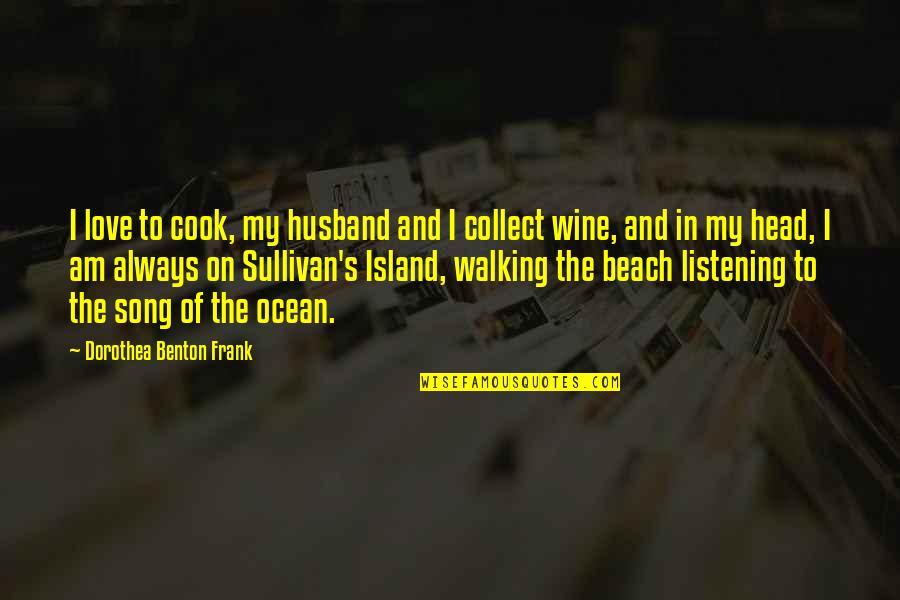 Frank Sullivan Quotes By Dorothea Benton Frank: I love to cook, my husband and I